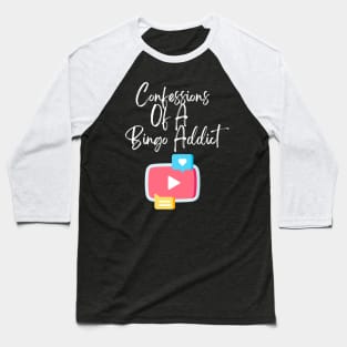 Confessions Of A Bingo Addict Chic YouTube Baseball T-Shirt